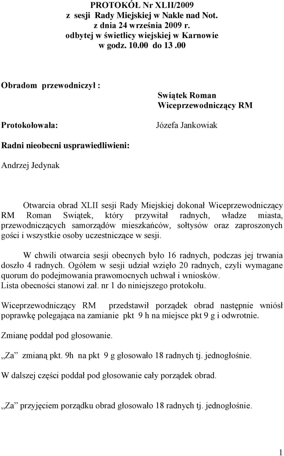 Wiceprzewodniczący RM Roman Swiątek, który przywitał radnych, władze miasta, przewodniczących samorządów mieszkańców, sołtysów oraz zaproszonych gości i wszystkie osoby uczestniczące w sesji.