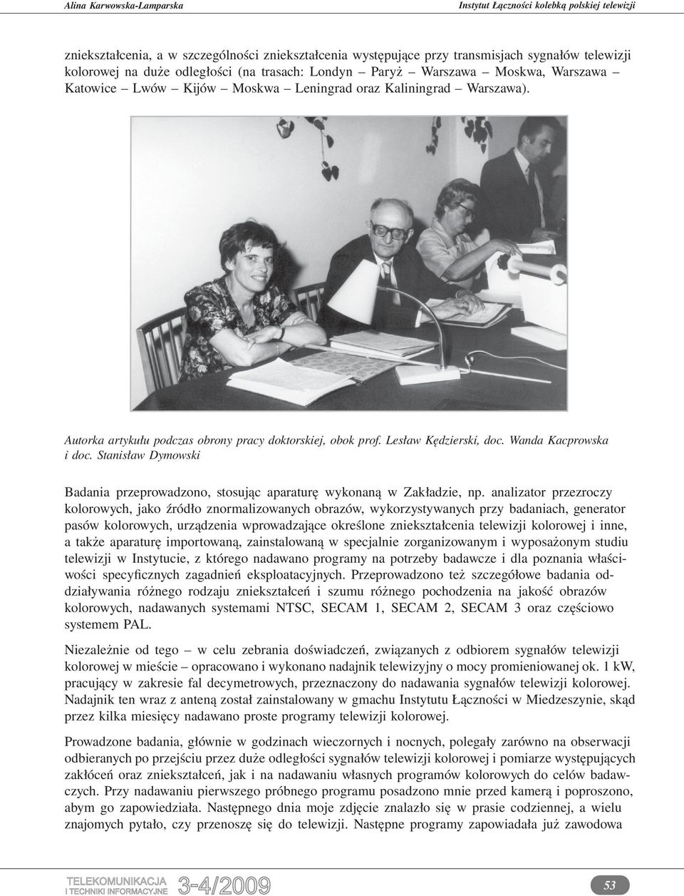 Stanisław Dymowski Badania przeprowadzono, stosując aparaturę wykonaną w Zakładzie, np.
