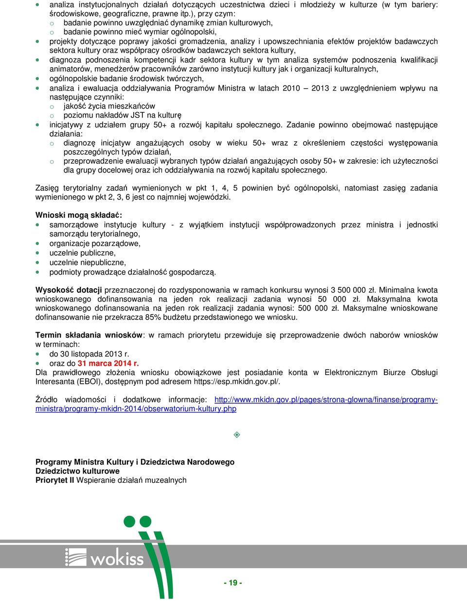 projektów badawczych sektora kultury oraz współpracy ośrodków badawczych sektora kultury, diagnoza podnoszenia kompetencji kadr sektora kultury w tym analiza systemów podnoszenia kwalifikacji