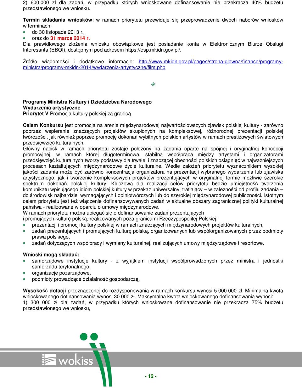 Dla prawidłowego złoŝenia wniosku obowiązkowe jest posiadanie konta w Elektronicznym Biurze Obsługi Interesanta (EBOI), dostępnym pod adresem https://esp.mkidn.gov.pl/.