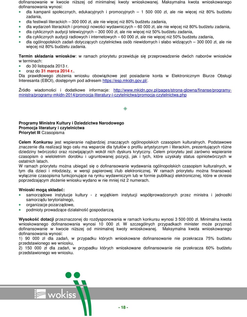 ale nie więcej niŝ 80% budŝetu zadania, dla wydarzeń literackich i promocji nowości wydawniczych 60 000 zł, ale nie więcej niŝ 80% budŝetu zadania, dla cyklicznych audycji telewizyjnych 300 000 zł,