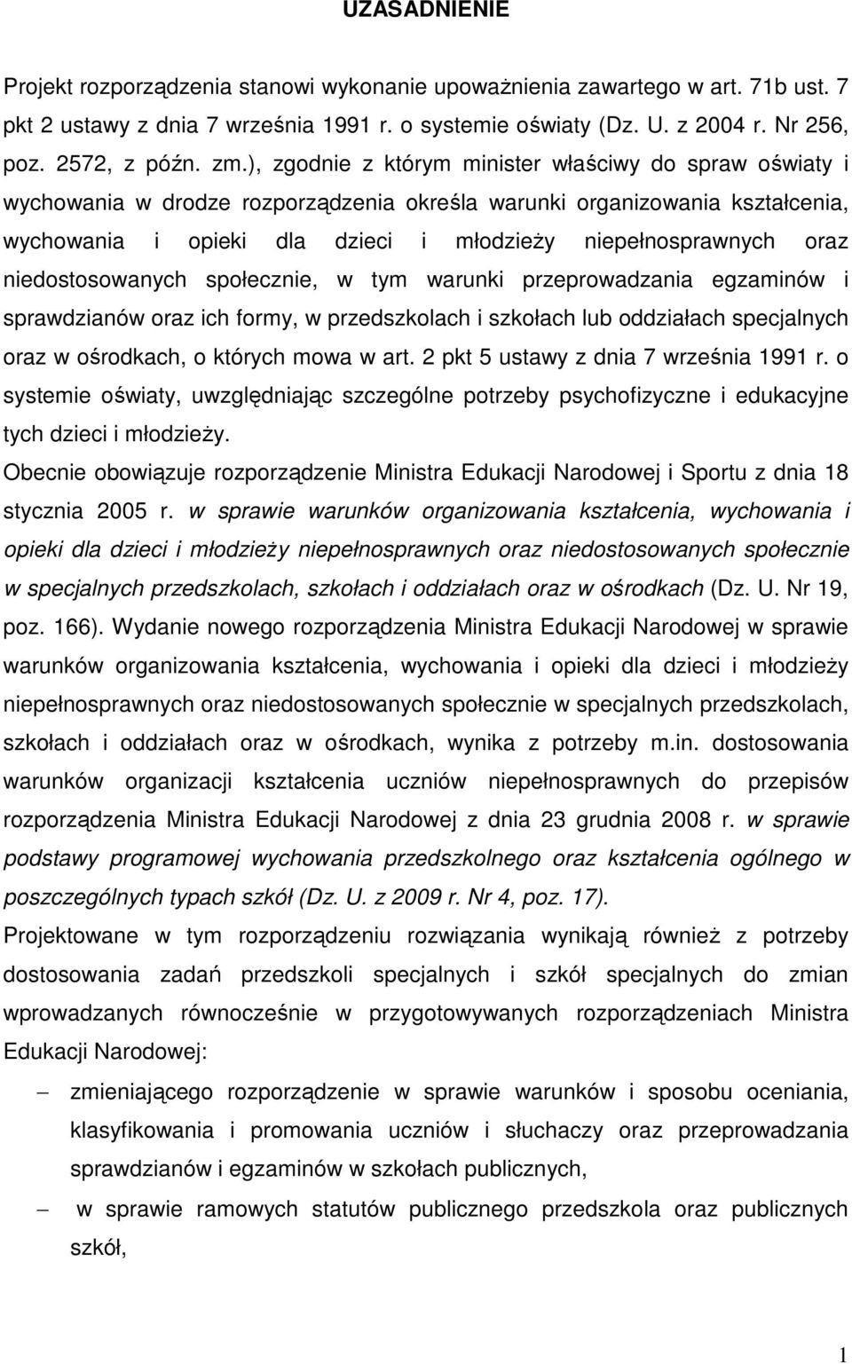 oraz niedostosowanych społecznie, w tym warunki przeprowadzania egzaminów i sprawdzianów oraz ich formy, w przedszkolach i szkołach lub oddziałach specjalnych oraz w ośrodkach, o których mowa w art.