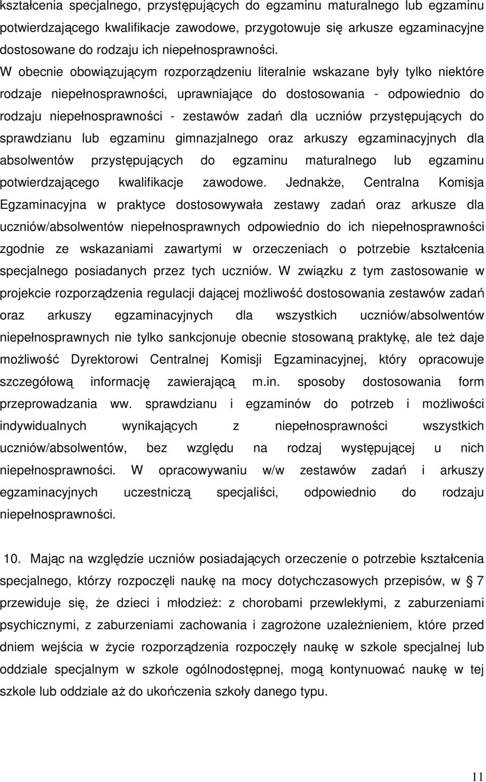 W obecnie obowiązującym rozporządzeniu literalnie wskazane były tylko niektóre rodzaje niepełnosprawności, uprawniające do dostosowania - odpowiednio do rodzaju niepełnosprawności - zestawów zadań