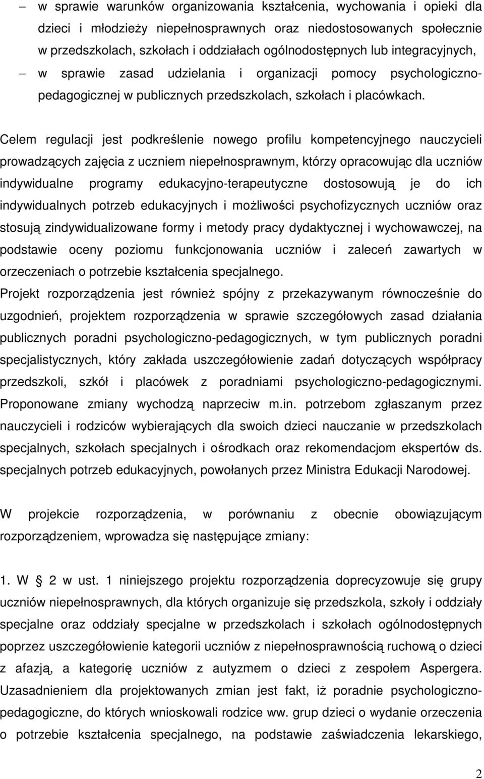 Celem regulacji jest podkreślenie nowego profilu kompetencyjnego nauczycieli prowadzących zajęcia z uczniem niepełnosprawnym, którzy opracowując dla uczniów indywidualne programy