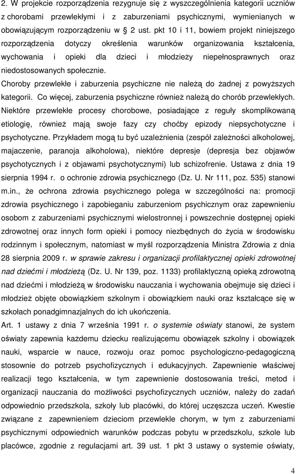 społecznie. Choroby przewlekłe i zaburzenia psychiczne nie naleŝą do Ŝadnej z powyŝszych kategorii. Co więcej, zaburzenia psychiczne równieŝ naleŝą do chorób przewlekłych.