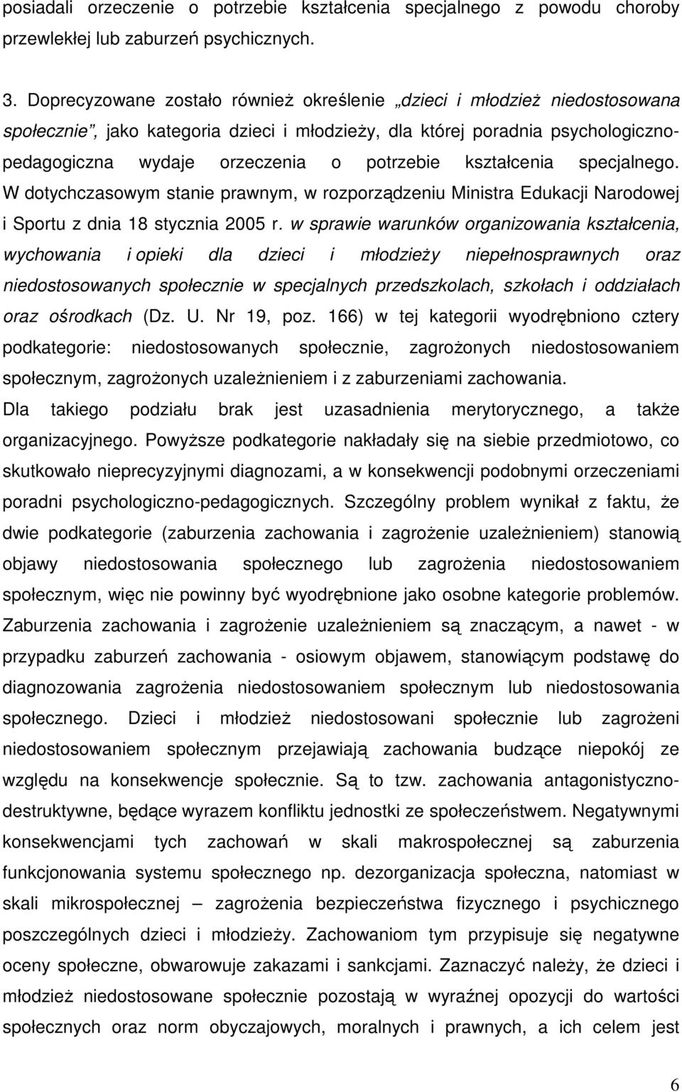 kształcenia specjalnego. W dotychczasowym stanie prawnym, w rozporządzeniu Ministra Edukacji Narodowej i Sportu z dnia 18 stycznia 2005 r.