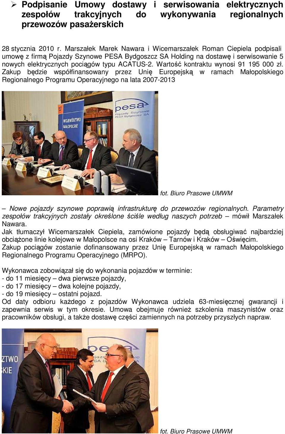 Wartość kontraktu wynosi 91 195 000 zł. Zakup będzie współfinansowany przez Unię Europejską w ramach Małopolskiego Regionalnego Programu Operacyjnego na lata 2007-2013 fot.