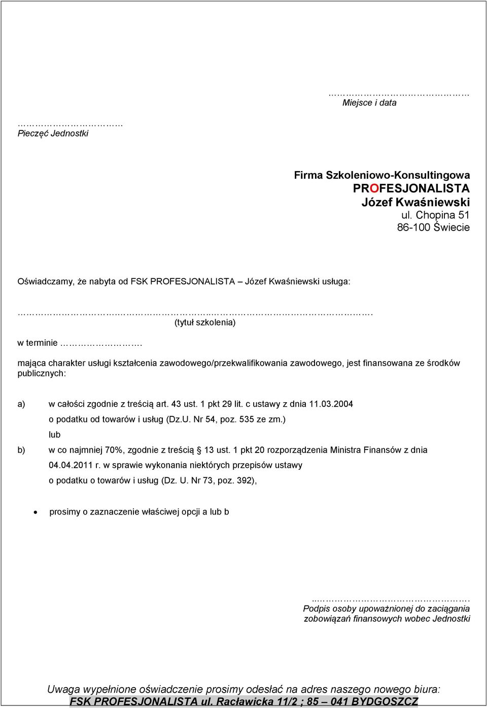 mająca charakter usługi kształcenia zawodowego/przekwalifikowania zawodowego, jest finansowana ze środków publicznych: a) w całości zgodnie z treścią art. 43 ust. 1 pkt 29 lit. c ustawy z dnia 11.03.