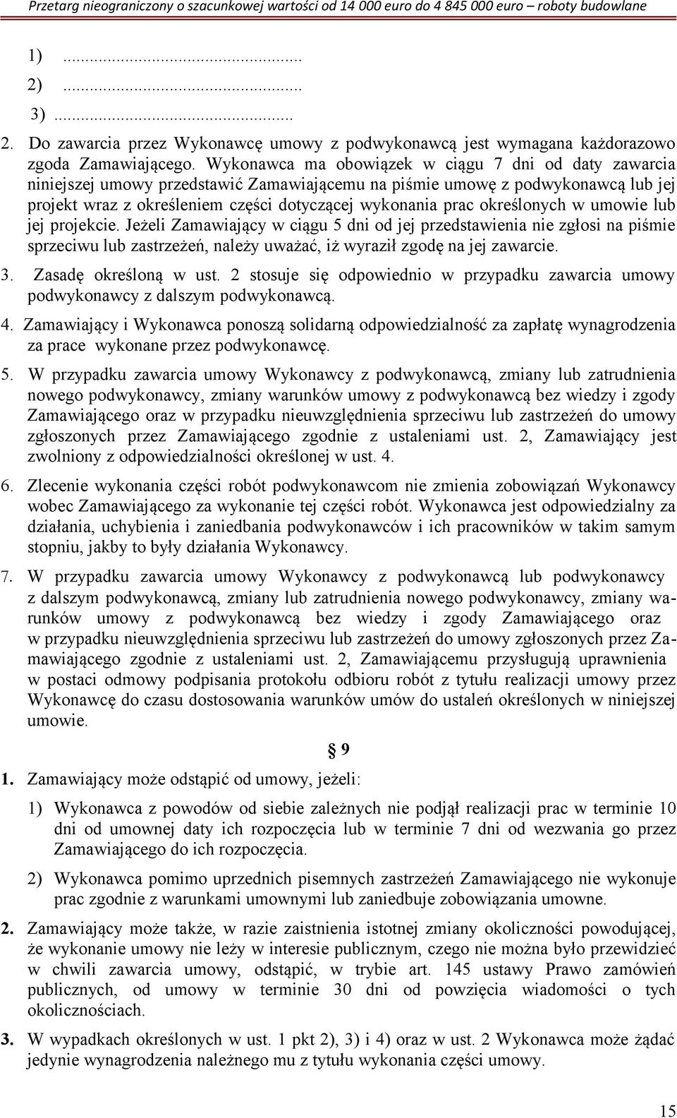 określonych w umowie lub jej projekcie. Jeżeli Zamawiający w ciągu 5 dni od jej przedstawienia nie zgłosi na piśmie sprzeciwu lub zastrzeżeń, należy uważać, iż wyraził zgodę na jej zawarcie. 3.