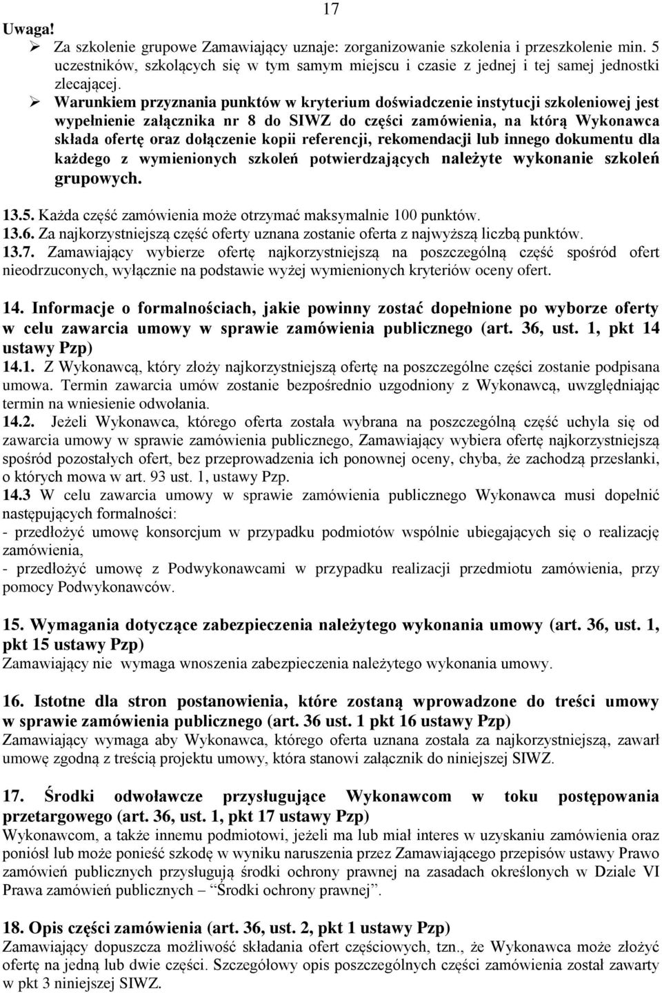 referencji, rekomendacji lub innego dokumentu dla każdego z wymienionych szkoleń potwierdzających należyte wykonanie szkoleń grupowych. 13.5.