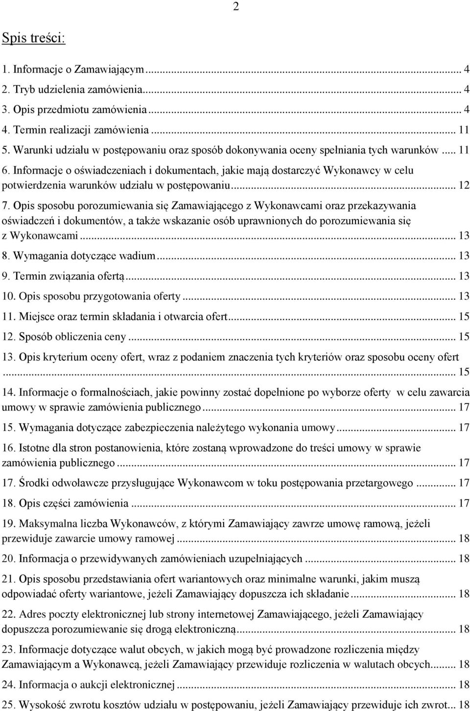 Informacje o oświadczeniach i dokumentach, jakie mają dostarczyć Wykonawcy w celu potwierdzenia warunków udziału w postępowaniu... 12 7.