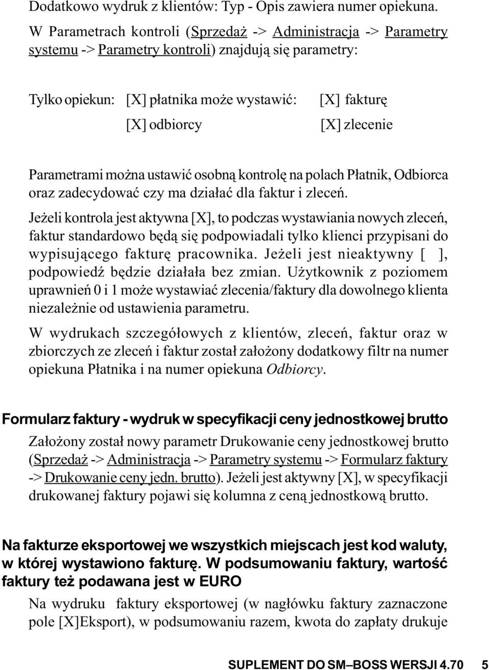 Parametrami mo na ustawiæ osobn¹ kontrolê na polach P³atnik, Odbiorca oraz zadecydowaæ czy ma dzia³aæ dla faktur i zleceñ.