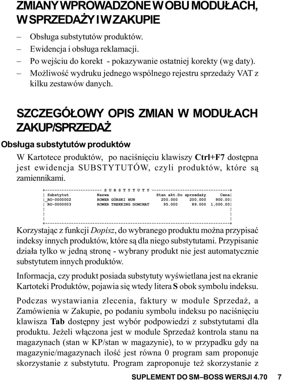 SZCZEGÓ OWY OPIS ZMIAN W MODU ACH ZAKUP/SPRZEDA Obs³uga substytutów produktów W Kartotece produktów, po naciœniêciu klawiszy Ctrl+F7 dostêpna jest ewidencja SUBSTYTUTÓW, czyli produktów, które s¹