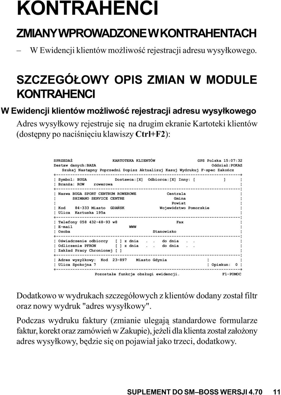 klawiszy Ctrl+F2): SPRZEDA KARTOTEKA KLIENTÓW GPS Polska 15:07:32 Zestaw danych:baza Oddzia³:POKAZ Szukaj Nastêpny Poprzedni Dopisz Aktualizuj Kasuj Wydrukuj F-spec Zakoñcz