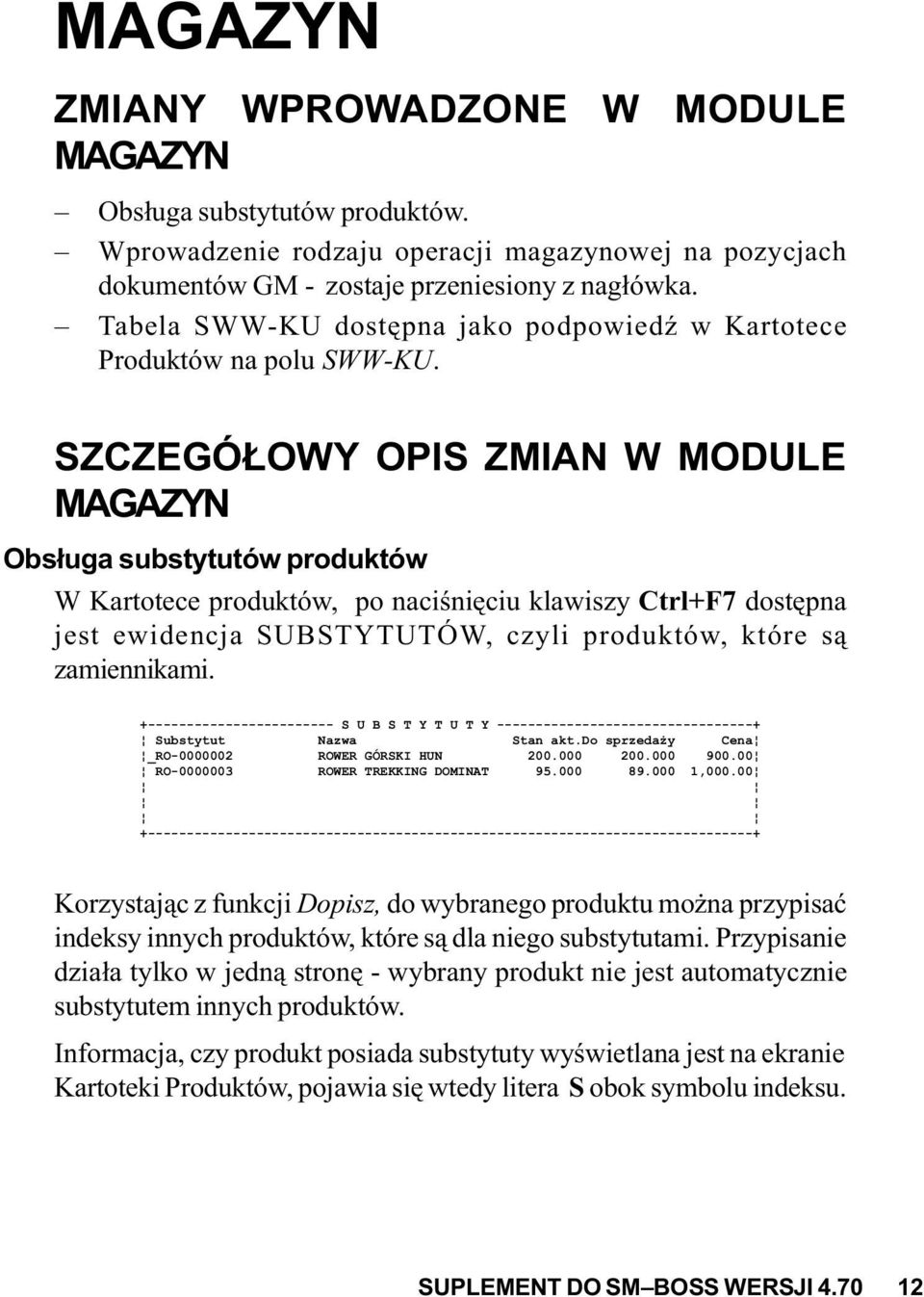 SZCZEGÓ OWY OPIS ZMIAN W MODULE MAGAZYN Obs³uga substytutów produktów W Kartotece produktów, po naciœniêciu klawiszy Ctrl+F7 dostêpna jest ewidencja SUBSTYTUTÓW, czyli produktów, które s¹