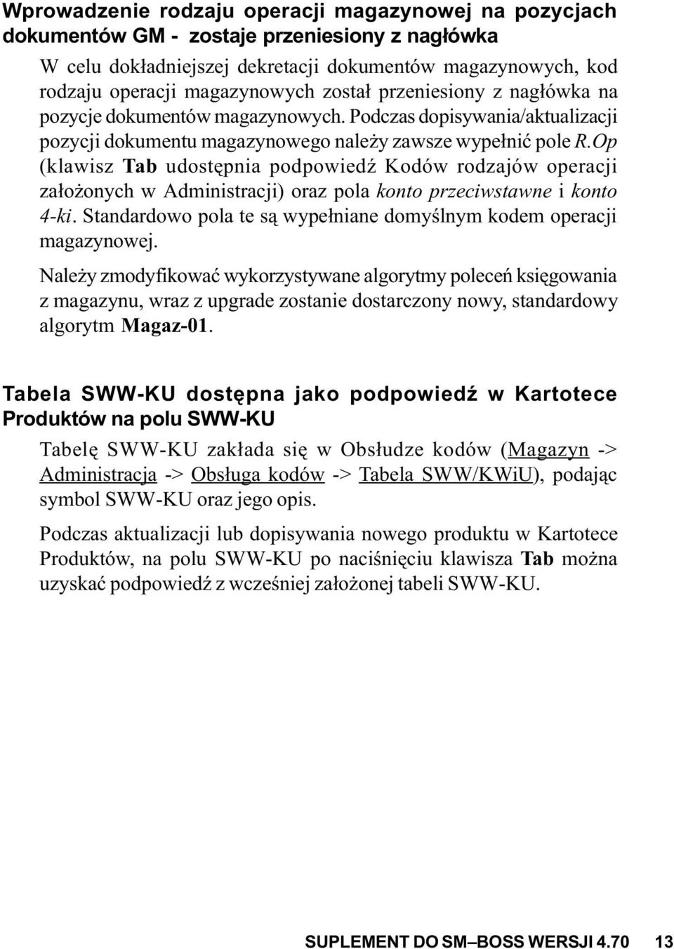 Op (klawisz Tab udostêpnia podpowiedÿ Kodów rodzajów operacji za³o onych w Administracji) oraz pola konto przeciwstawne i konto 4-ki.