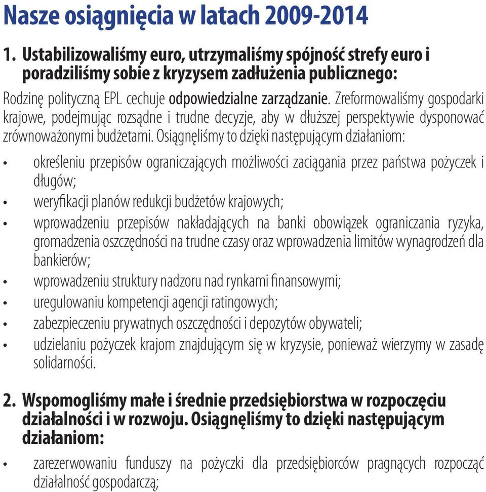 Zreformowaliśmy gospodarki krajowe, podejmując rozsądne i trudne decyzje, aby w dłuższej perspektywie dysponować zrównoważonymi budżetami.