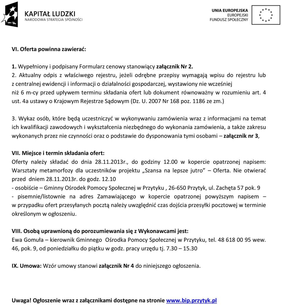 przed upływem terminu składania ofert lub dokument równoważny w rozumieniu art. 4 ust. 4a ustawy o Krajowym Rejestrze Sądowym (Dz. U. 2007 Nr 168 poz. 1186 ze zm.) 3.