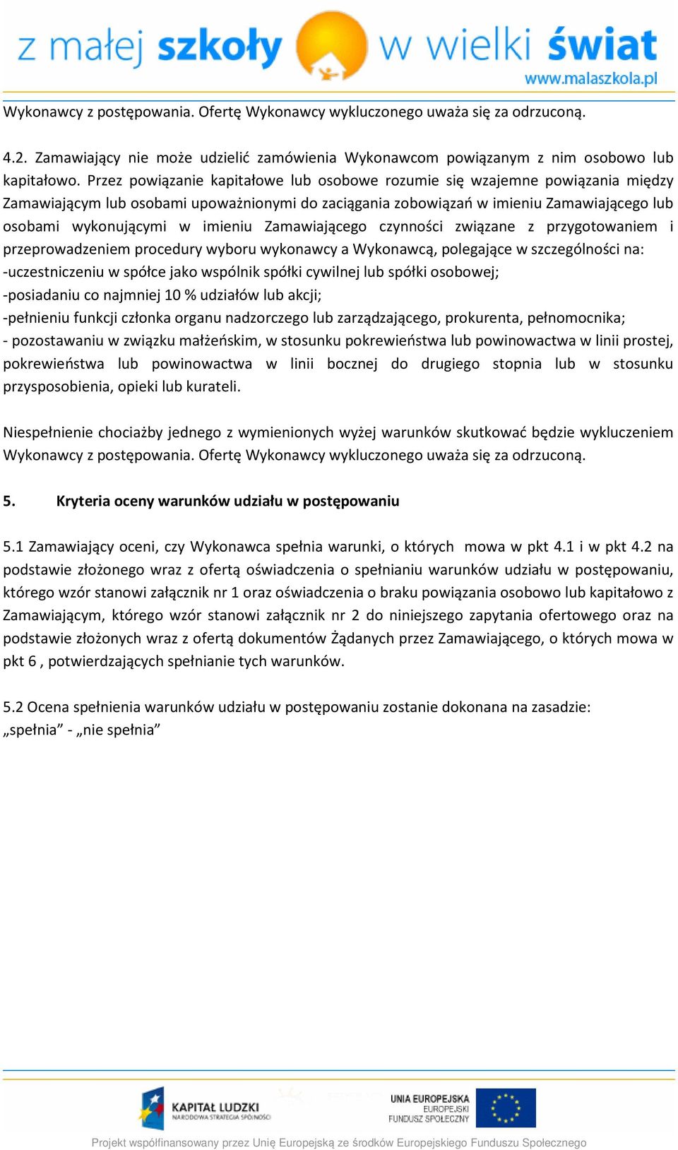 imieniu Zamawiającego czynności związane z przygotowaniem i przeprowadzeniem procedury wyboru wykonawcy a Wykonawcą, polegające w szczególności na: -uczestniczeniu w spółce jako wspólnik spółki