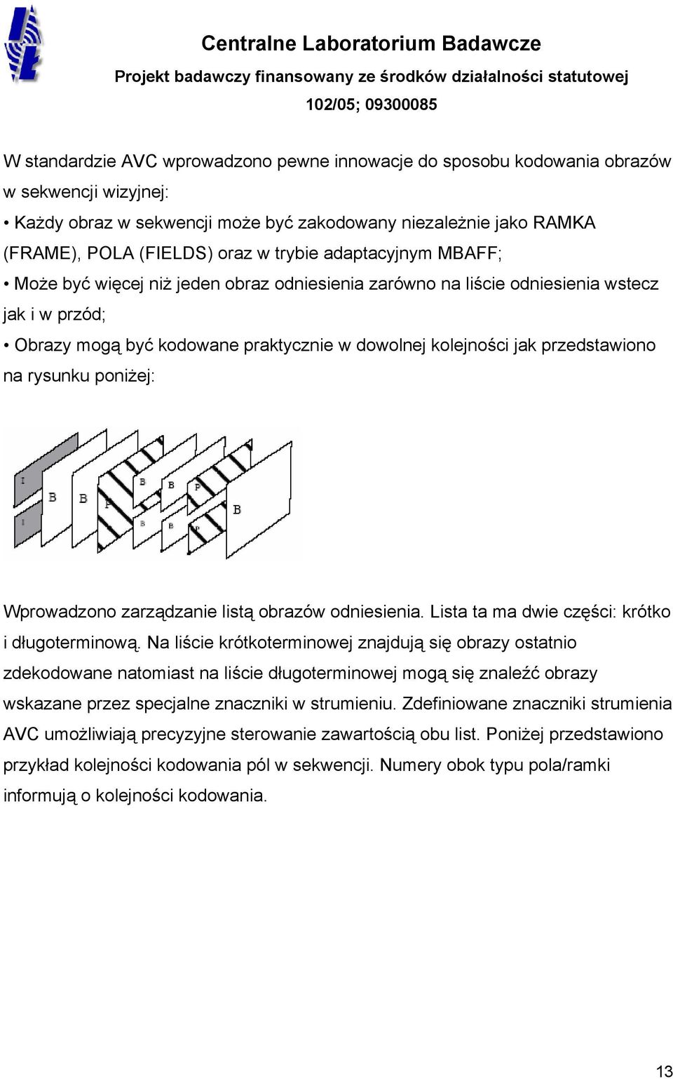 na rysunku poniżej: Wprowadzono zarządzanie listą obrazów odniesienia. Lista ta ma dwie części: krótko i długoterminową.