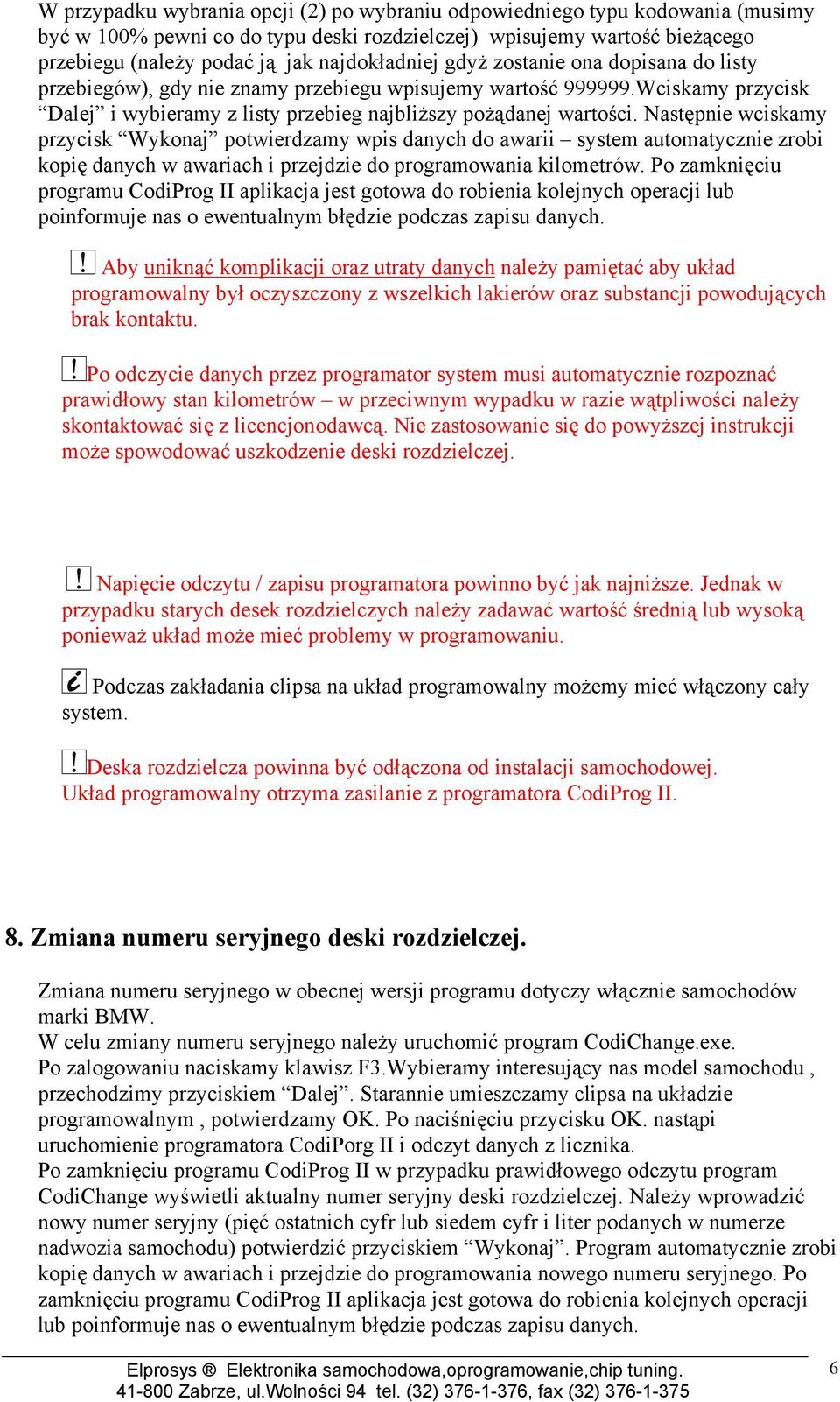 Następnie wciskamy przycisk Wykonaj potwierdzamy wpis danych do awarii system automatycznie zrobi kopię danych w awariach i przejdzie do programowania kilometrów.