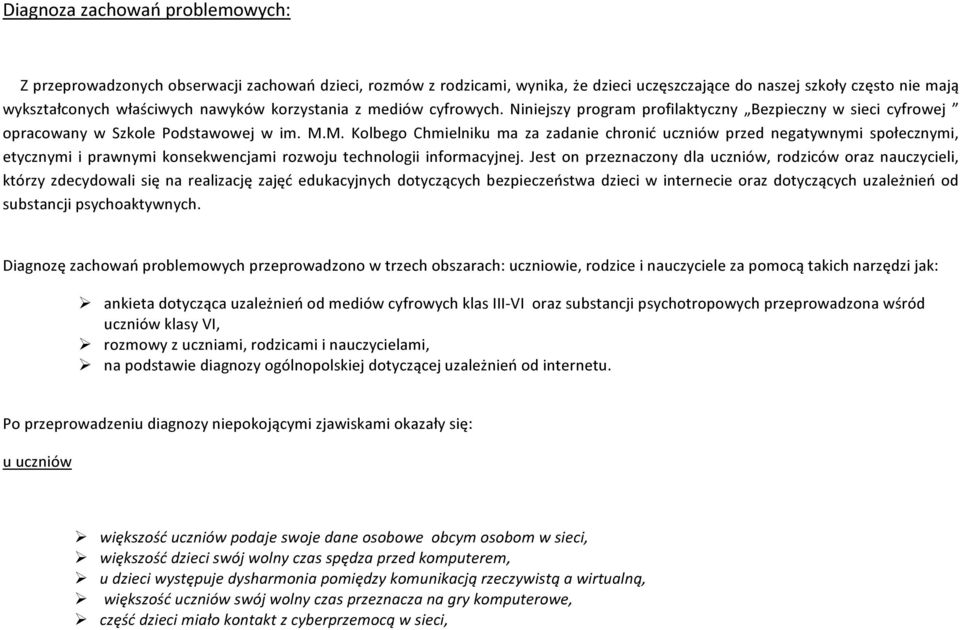 M. Kolbego Chmielniku ma za zadanie chronić uczniów przed negatywnymi społecznymi, etycznymi i prawnymi konsekwencjami rozwoju technologii informacyjnej.