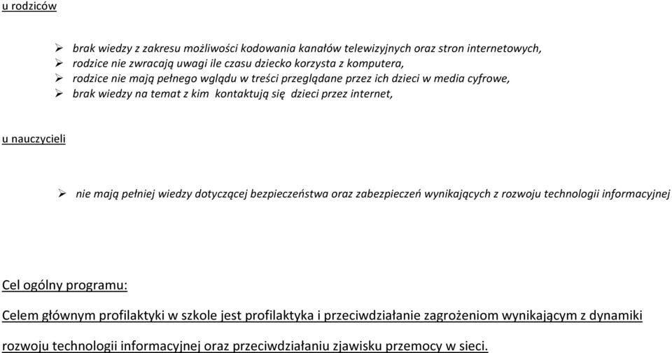 nauczycieli nie mają pełniej wiedzy dotyczącej bezpieczeństwa oraz zabezpieczeń wynikających z rozwoju technologii informacyjnej Cel ogólny programu: Celem głównym