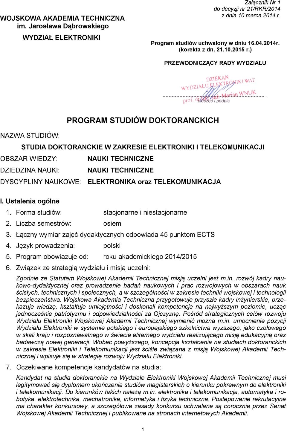 .. pieczęć i podpis PROGRAM STUDIÓW DOKTORANCKICH NAZWA STUDIÓW: STUDIA DOKTORANCKIE W ZAKRESIE ELEKTRONIKI I TELEKOMUNIKACJI OBSZAR WIEDZY: NAUKI TECHNICZNE DZIEDZINA NAUKI: NAUKI TECHNICZNE