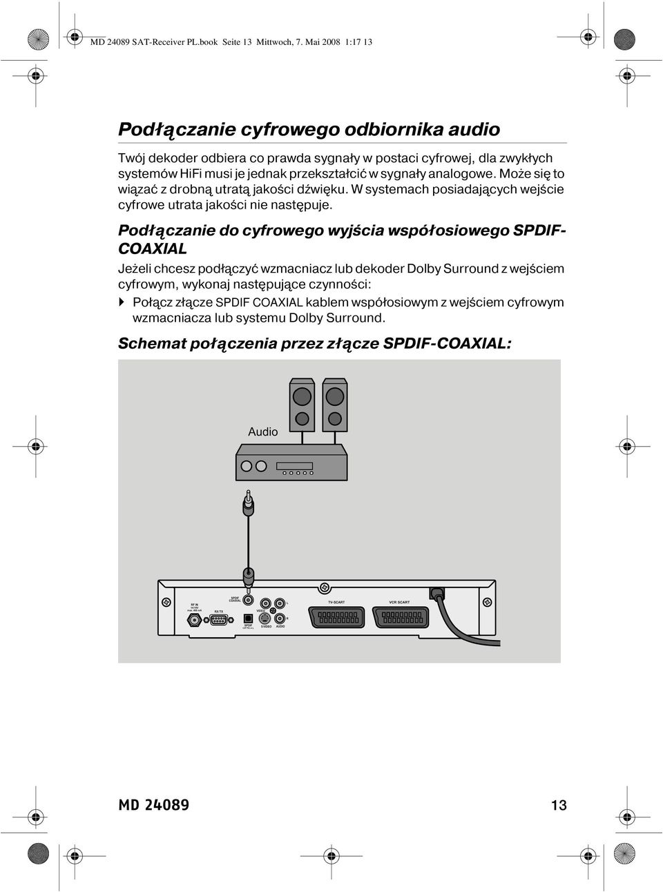 sygnały analogowe. Może się to wiązać z drobną utratą jakości dźwięku. W systemach posiadających wejście cyfrowe utrata jakości nie następuje.