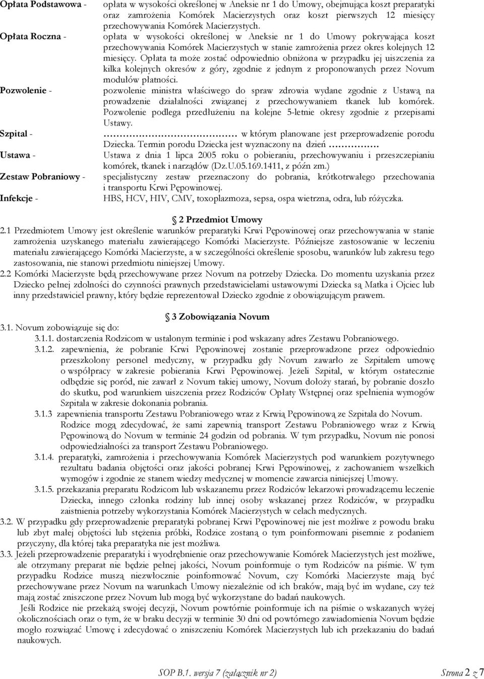 opłata w wysokości określonej w Aneksie nr 1 do Umowy pokrywająca koszt przechowywania Komórek Macierzystych w stanie zamrożenia przez okres kolejnych 12 miesięcy.