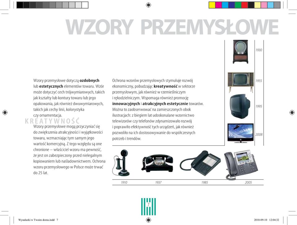 KREATYWNOŚĆ Wzory przemysłowe mogą przyczyniać się do zwiększenia atrakcyjności i wyjątkowości towaru, wzmacniając tym samym jego wartość komercyjną.