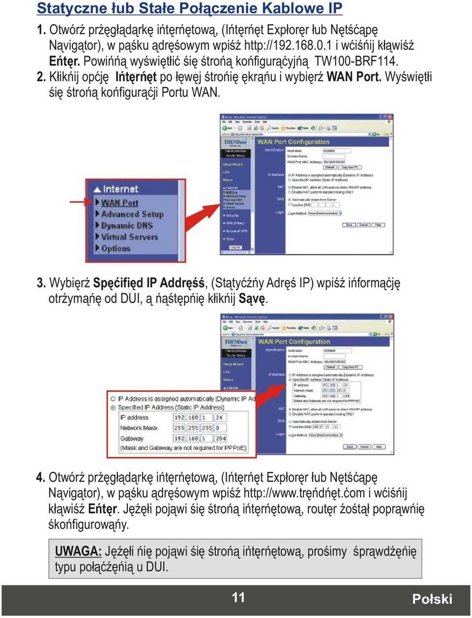 Wybierz Specified IP Address, (Statyczny Adres IP) wpisz informacje otrzymane od DUI, a nastepnie kliknij Save. 4.