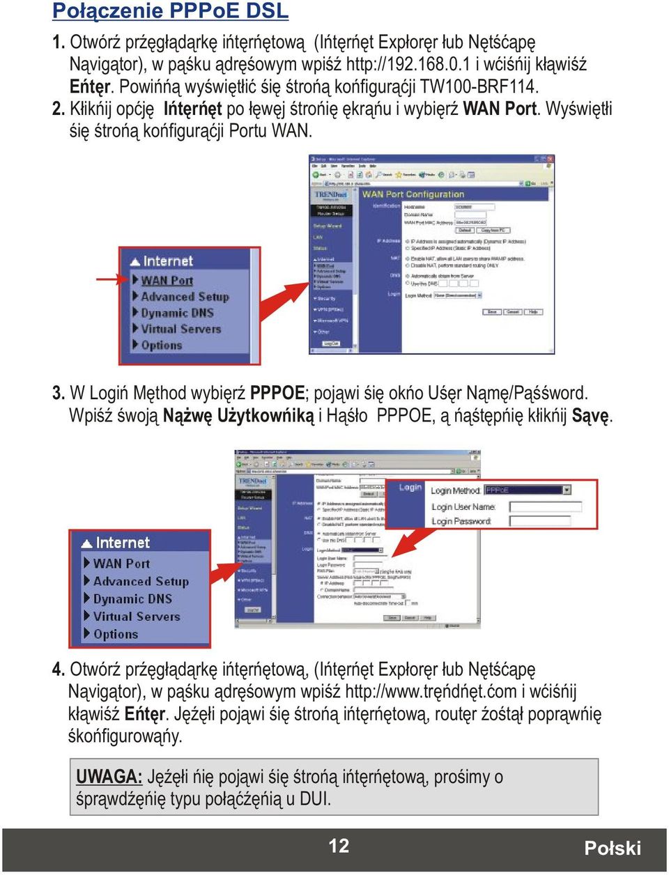 W Login Method wybierz PPPOE; pojawi sie okno User Name/Password. Wpisz swoja Nazwe Uzytkownika i Haslo PPPOE, a nastepnie kliknij Save. 4.