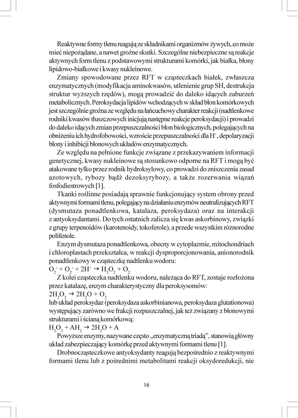 Zmiany spowodowane przez RFT w cz¹steczkach bia³ek, zw³aszcza enzymatycznych (modyfikacja aminokwasów, utlenienie grup SH, destrukcja struktur wy szych rzêdów), mog¹ prowadziæ do daleko id¹cych