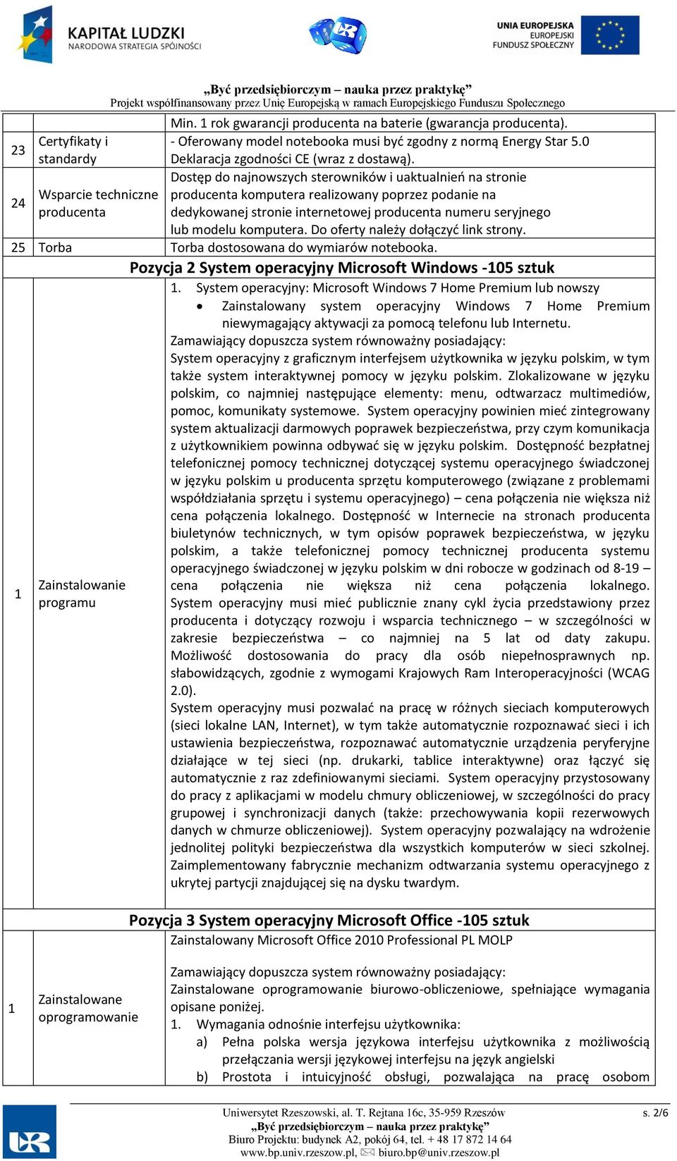 Dostęp do najnowszych sterowników i uaktualnień na stronie 24 Wsparcie techniczne producenta komputera realizowany poprzez podanie na producenta dedykowanej stronie internetowej producenta numeru