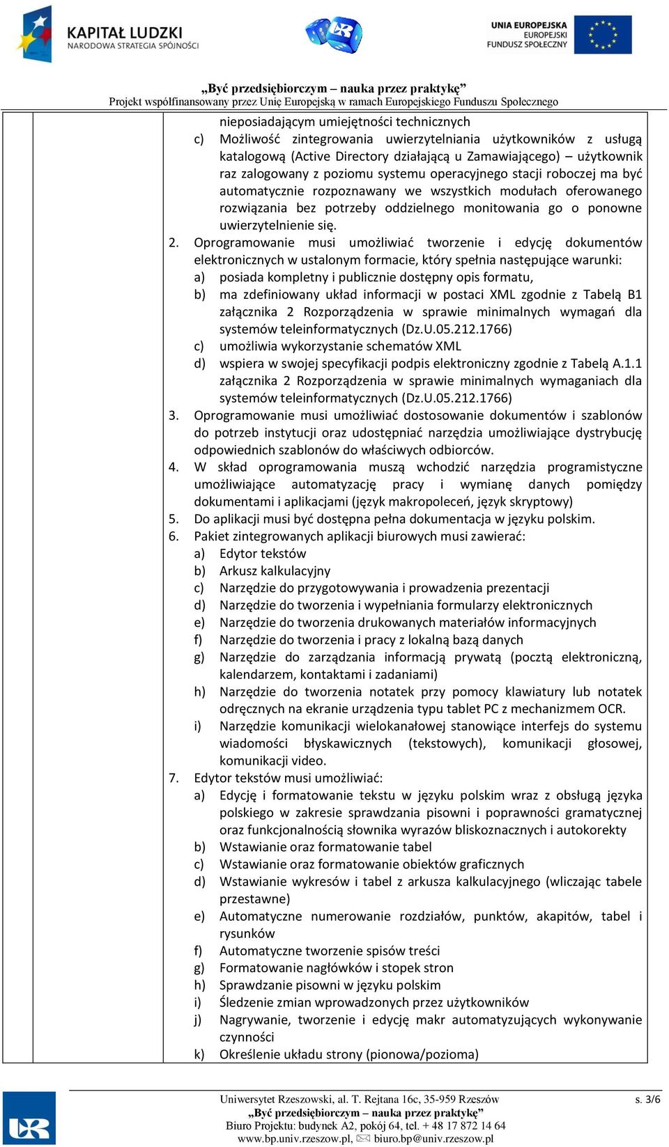 Oprogramowanie musi umożliwiać tworzenie i edycję dokumentów elektronicznych w ustalonym formacie, który spełnia następujące warunki: a) posiada kompletny i publicznie dostępny opis formatu, b) ma