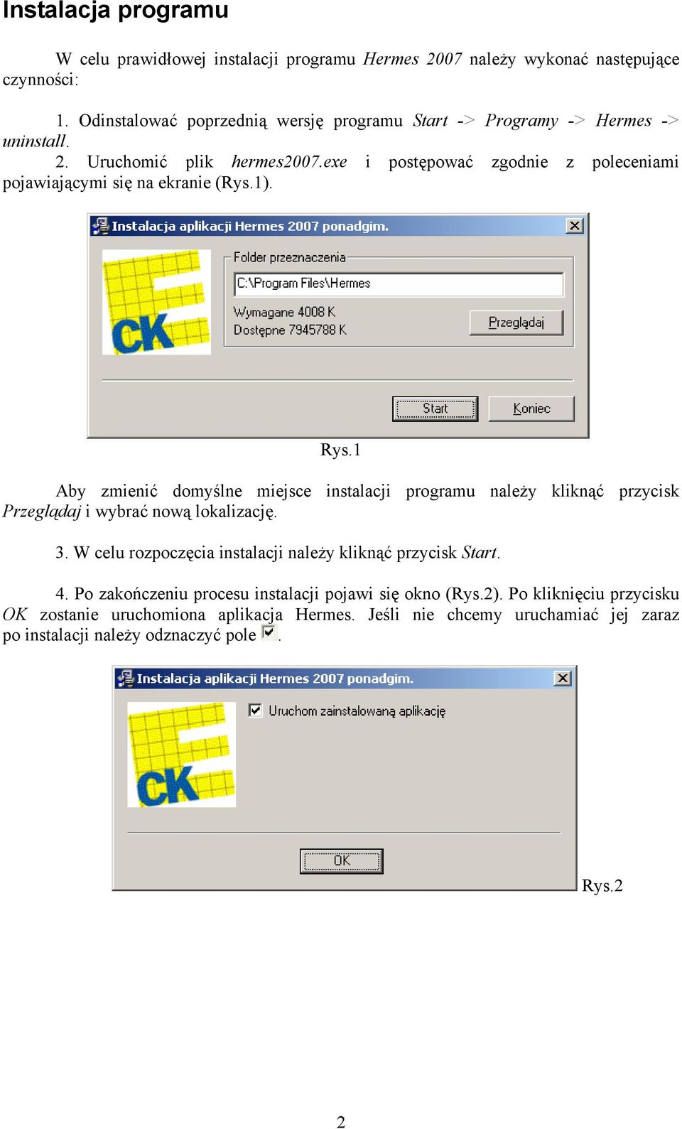exe i postępować zgodnie z poleceniami pojawiającymi się na ekranie (Rys.1). Rys.