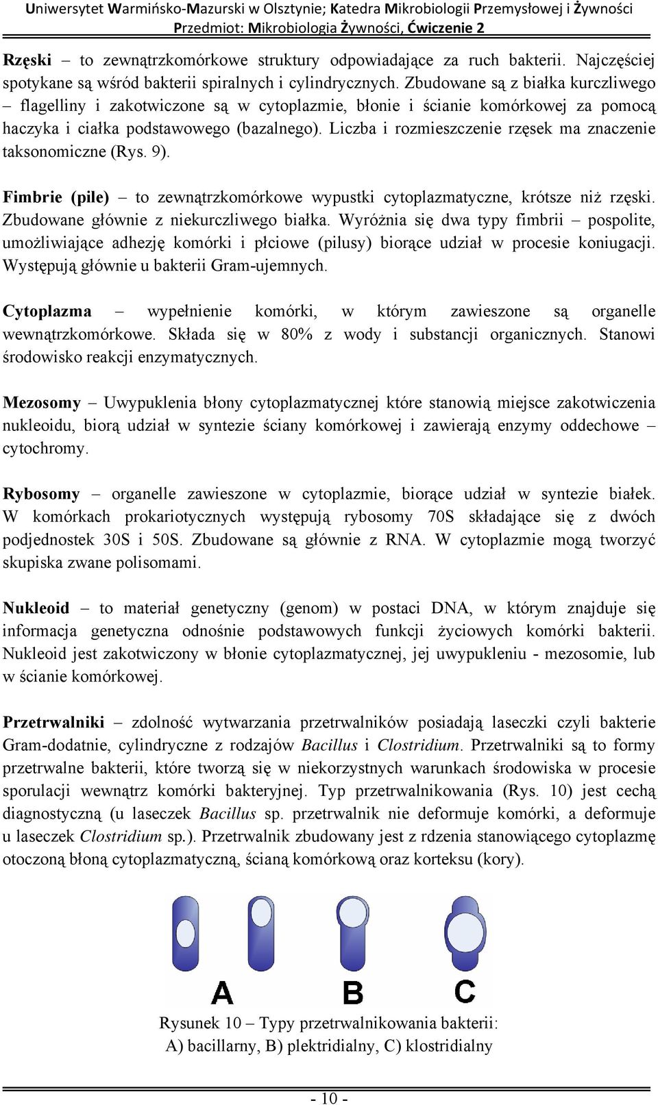 Liczba i rozmieszczenie rzęsek ma znaczenie taksonomiczne (Rys. 9). Fimbrie (pile) to zewnątrzkomórkowe wypustki cytoplazmatyczne, krótsze niż rzęski. Zbudowane głównie z niekurczliwego białka.