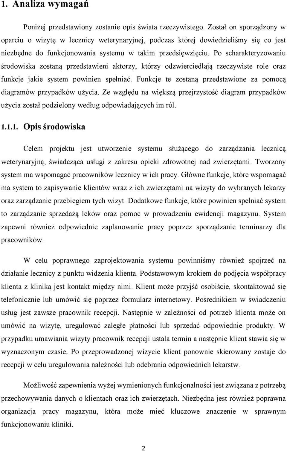 Po scharakteryzowaniu środowiska zostaną przedstawieni aktorzy, którzy odzwierciedlają rzeczywiste role oraz funkcje jakie system powinien spełniać.