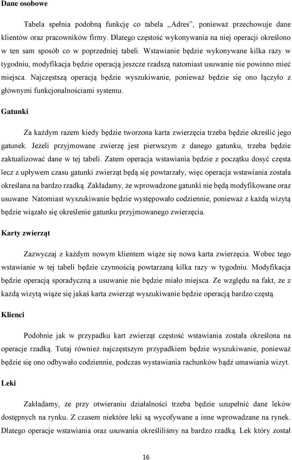 Wstawianie będzie wykonywane kilka razy w tygodniu, modyfikacja będzie operacją jeszcze rzadszą natomiast usuwanie nie powinno mieć miejsca.