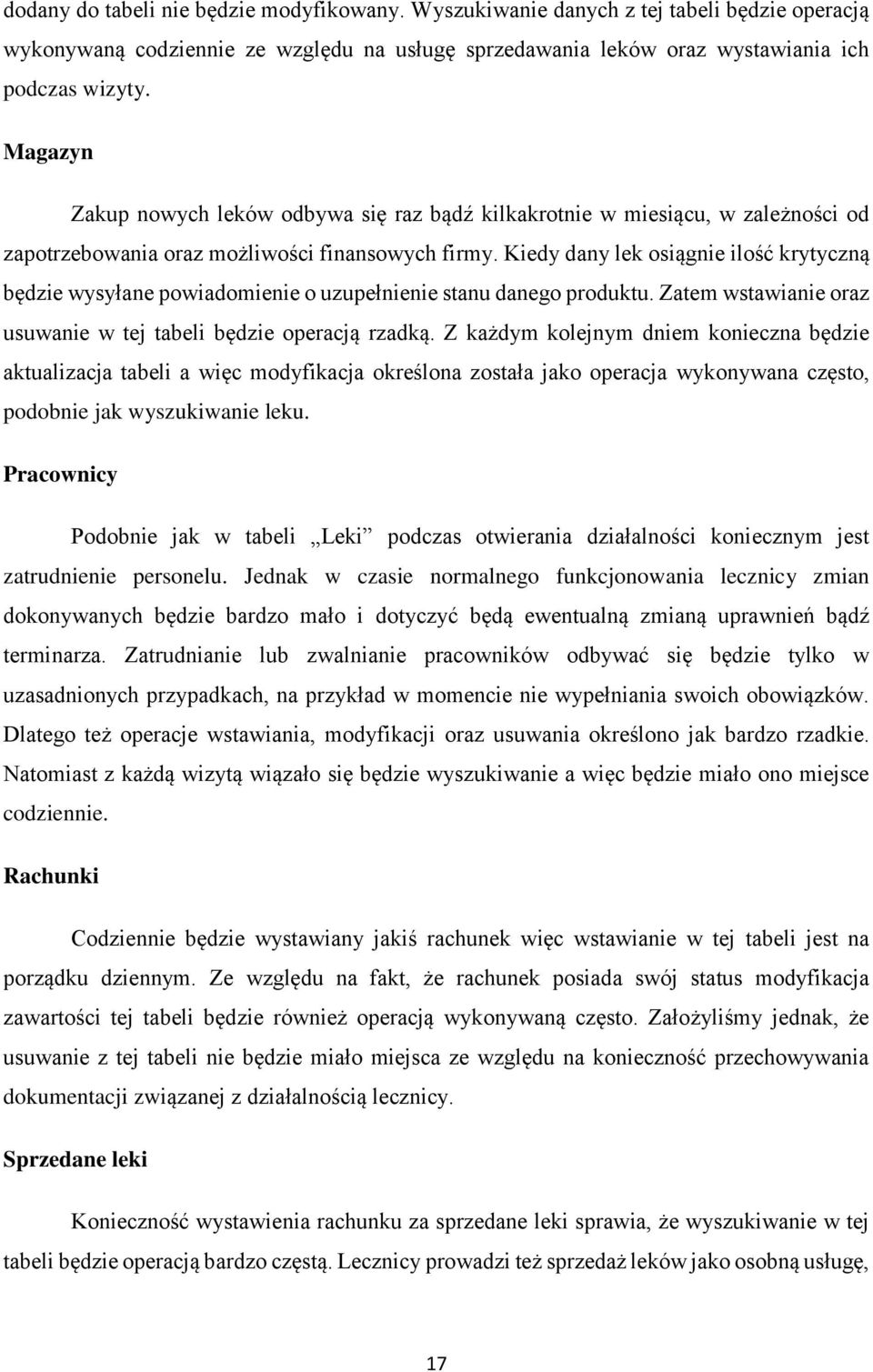 Kiedy dany lek osiągnie ilość krytyczną będzie wysyłane powiadomienie o uzupełnienie stanu danego produktu. Zatem wstawianie oraz usuwanie w tej tabeli będzie operacją rzadką.