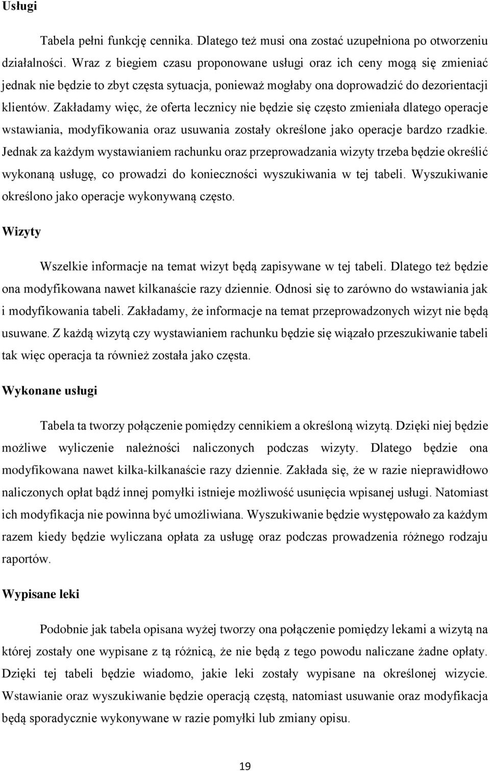 Zakładamy więc, że oferta lecznicy nie będzie się często zmieniała dlatego operacje wstawiania, modyfikowania oraz usuwania zostały określone jako operacje bardzo rzadkie.