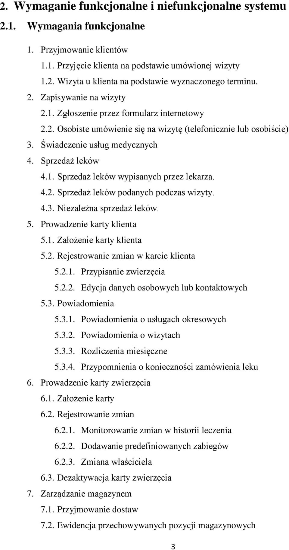 4.2. Sprzedaż leków podanych podczas wizyty. 4.3. Niezależna sprzedaż leków. 5. Prowadzenie karty klienta 5.1. Założenie karty klienta 5.2. Rejestrowanie zmian w karcie klienta 5.2.1. Przypisanie zwierzęcia 5.