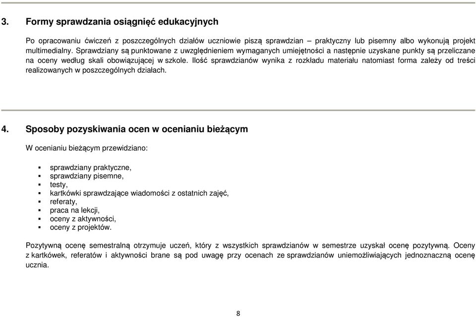 Ilość sprawdianów wynika rokładu materiału natomiast forma ależy od treści realiowanych w poscególnych diałach. 4.