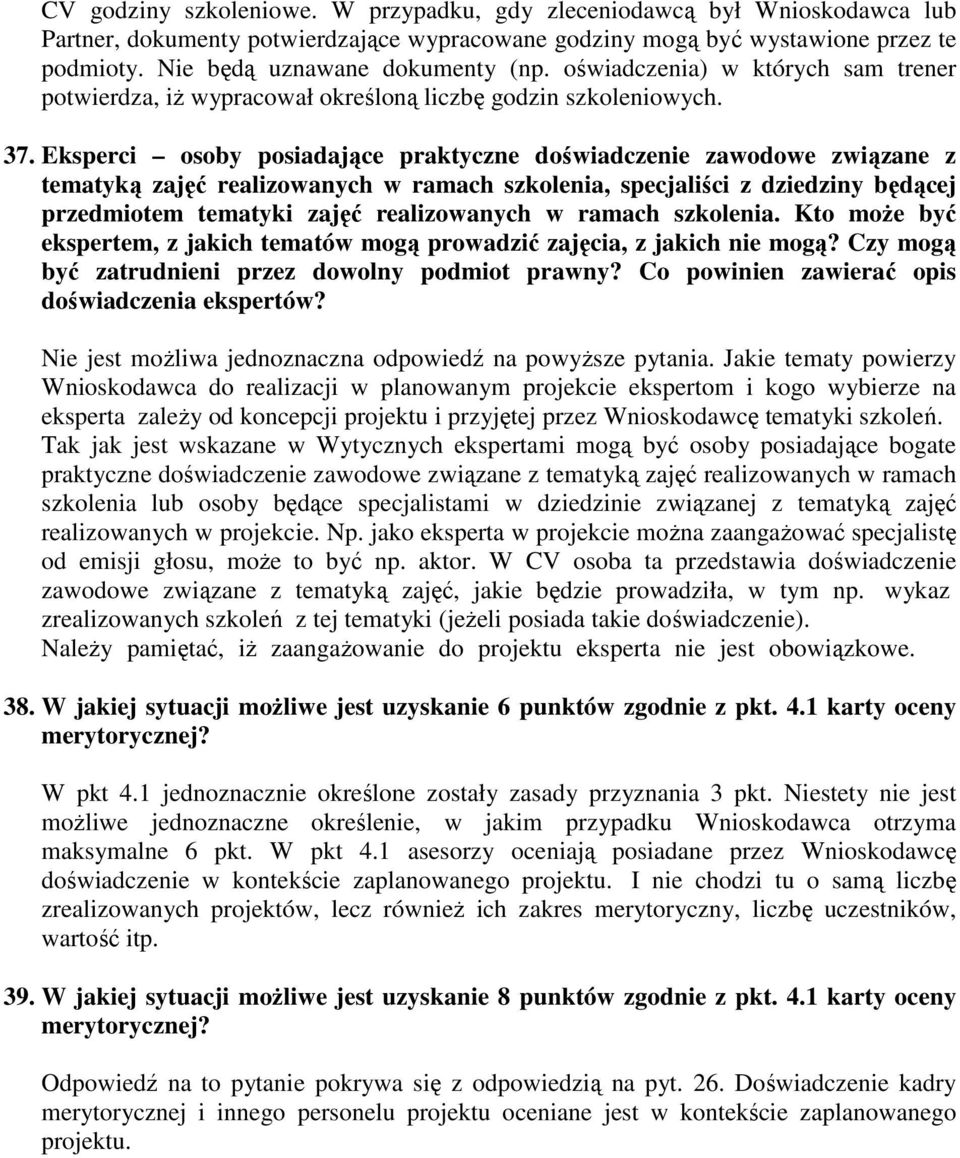 Eksperci osoby posiadające praktyczne doświadczenie zawodowe związane z tematyką zajęć realizowanych w ramach szkolenia, specjaliści z dziedziny będącej przedmiotem tematyki zajęć realizowanych w