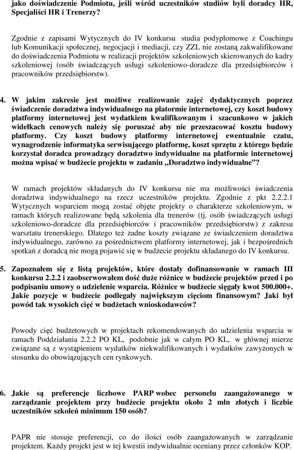 realizacji projektów szkoleniowych skierowanych do kadry szkoleniowej (osób świadczących usługi szkoleniowo-doradcze dla przedsiębiorców i pracowników przedsiębiorstw). 4.