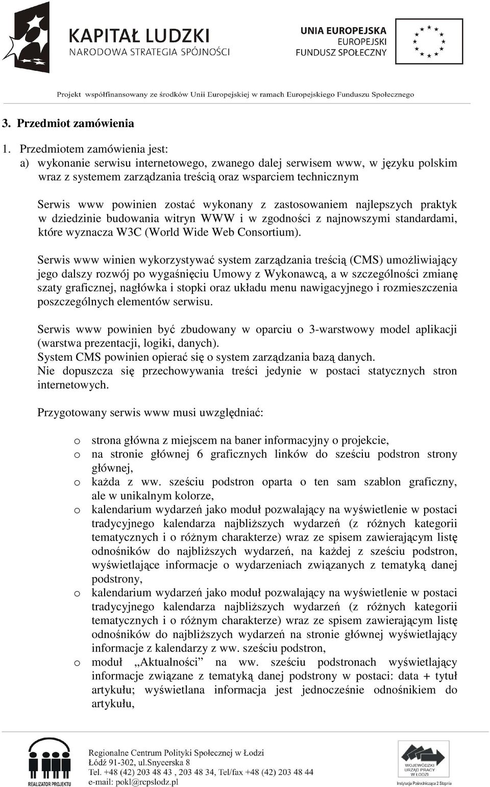 wykonany z zastosowaniem najlepszych praktyk w dziedzinie budowania witryn WWW i w zgodności z najnowszymi standardami, które wyznacza W3C (World Wide Web Consortium).