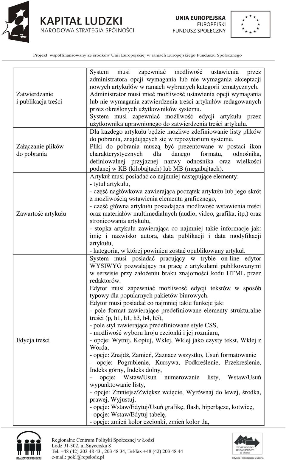 Administrator musi mieć możliwość ustawienia opcji wymagania lub nie wymagania zatwierdzenia treści artykułów redagowanych przez określonych użytkowników systemu.