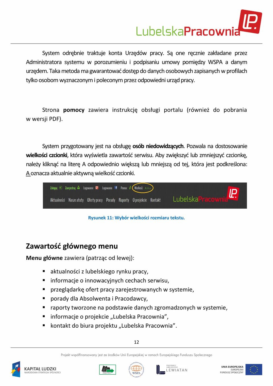 Strona pomocy zawiera instrukcję obsługi portalu (również do pobrania w wersji PDF). System przygotowany jest na obsługę osób niedowidzących.