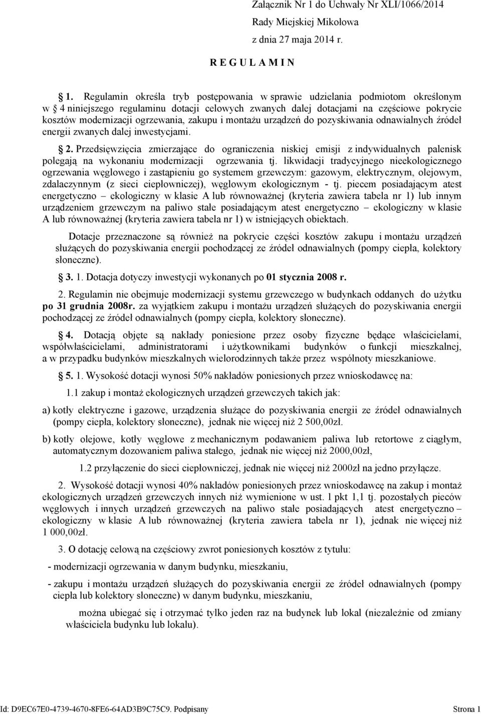 ogrzewania, zakupu i montażu urządzeń do pozyskiwania odnawialnych źródeł energii zwanych dalej inwestycjami. 2.